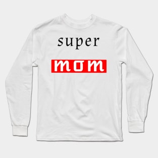 Super mom design for all the moms Long Sleeve T-Shirt